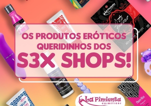 Os produtos eróticos queridinhos dos sex shops!