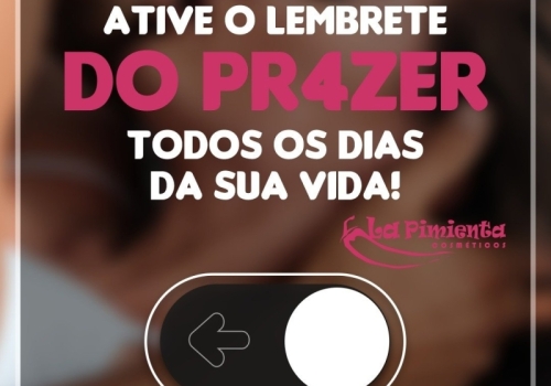 Ative o lembrete do prazer todos os dias da sua vida!