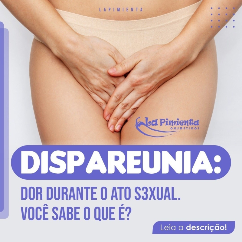 Dispareunia: dor durante o ato sexual.