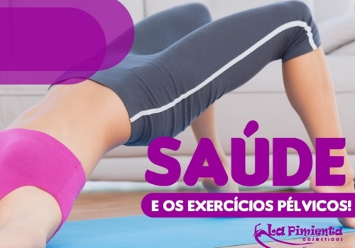 SAÚDE E OS EXERCÍCIOS PÉLVICOS!