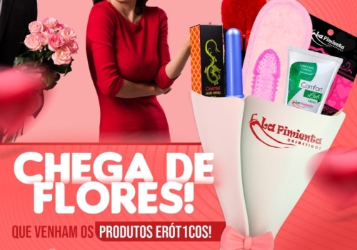 Chega de flores! Que venham os produtos eróticos!