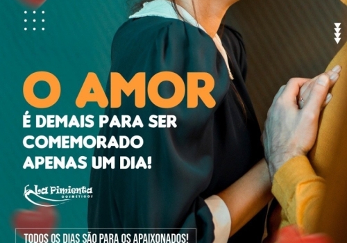 O AMOR É DEMAIS PARA SER COMEMORADO APENAS UM DIA!