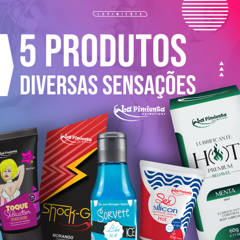 5 PRODUTOS, DIVERSAS SENSAÇÕES