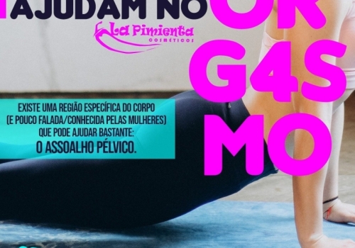 EXERCÍCIOS PÉLVICOS AJUDAM NO ORGASMO 