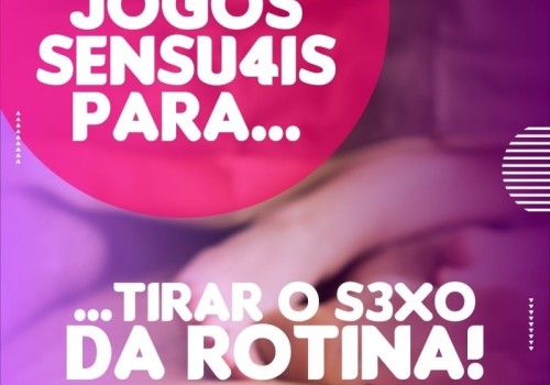 JOGOS SENSUAIS PARA TIRAR O SEXO DA ROTINA! 