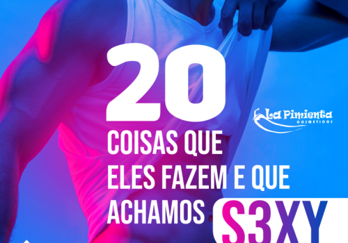 20 COISAS QUE ELES FAZEM E QUE ACHAMOS SEXY