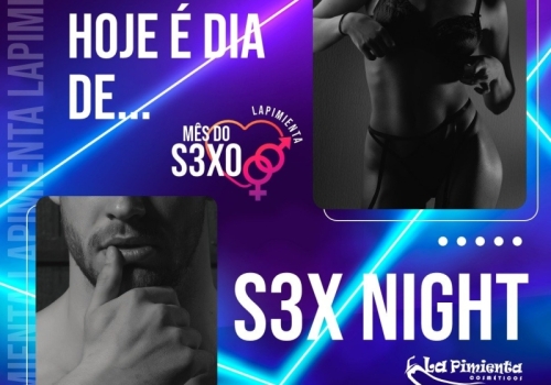 HOJE É DIA DE...  S3X NIGHT! 