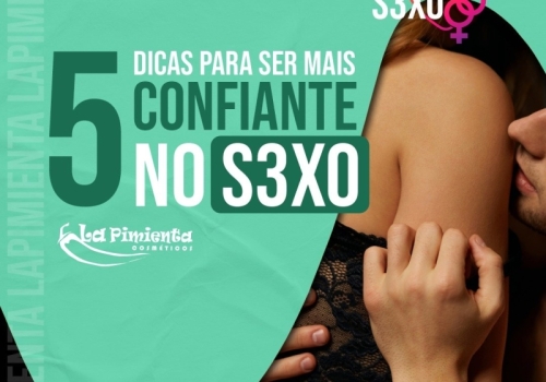 5 DICAS PARA SER MAIS CONFIANTE NO SEXO!