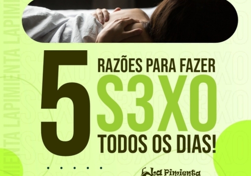 5 RAZÕES PARA FAZER SEXO TODOS OS DIAS!