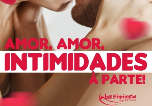 AMOR, AMOR, INTIMIDADES À PARTE!