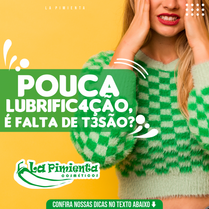 POUCA LUBRIFICAÇÃO, É FALTA DE TESÃO? 