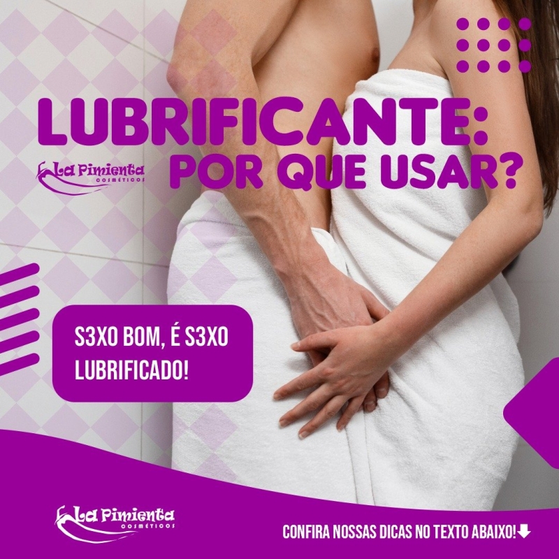 LUBRIFICANTE: POR QUE USAR?