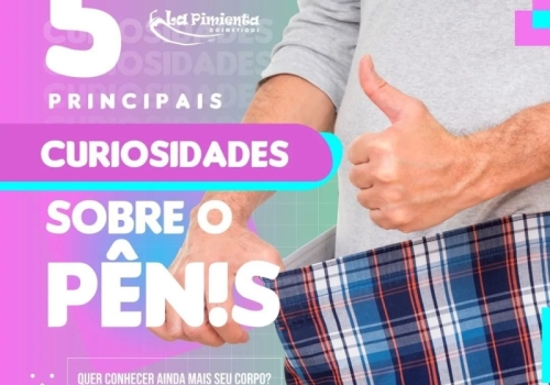 5 PRINCIPAIS CURIOSIDADES SOBRE O PÊN!S 