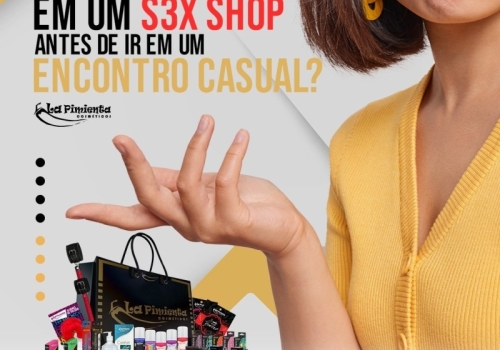 O QUE COMPRAR EM UM SEX SHOP ANTES DE IR EM UM ENCONTRO CASUAL?