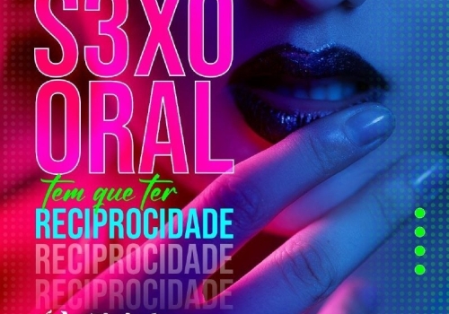 S3XO ORAL TEM QUE TER RECIPROCIDADE