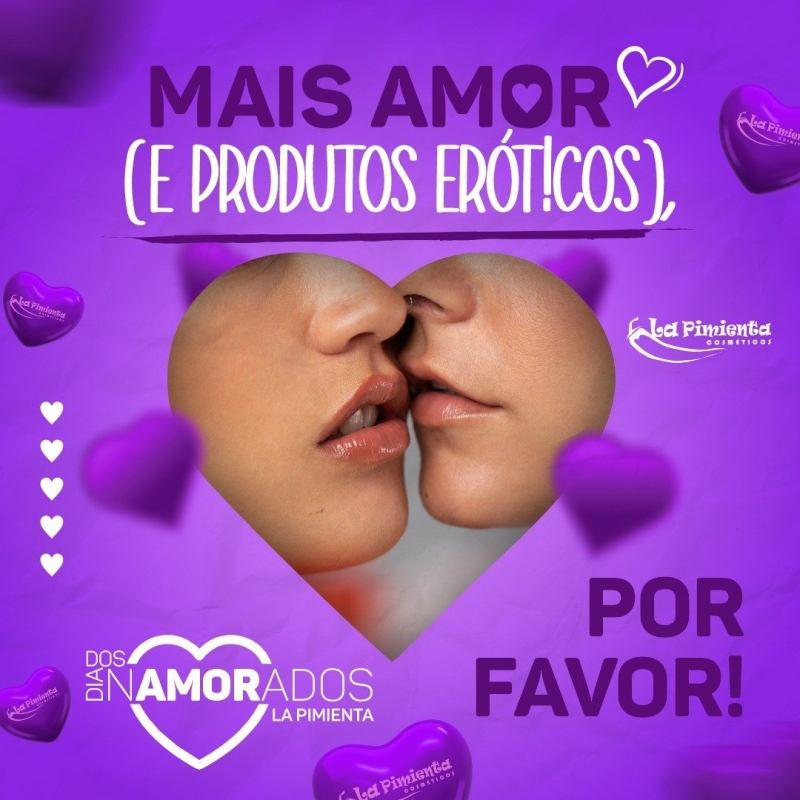 MAIS AMOR (E PRODUTOS ERÓT!COS), POR FAVOR! ??