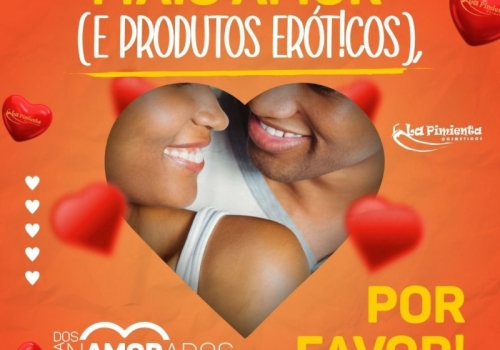 MAIS AMOR (E PRODUTOS ERÓTICOS), POR FAVOR! ? 