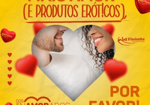 MAIS AMOR (E PRODUTOS ERÓTICOS), POR FAVOR! ? 