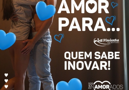 AMOR PARA... QUEM SABE INOVAR! ?