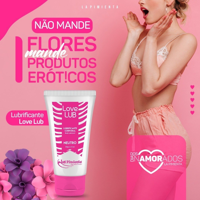 NO DIA DOS NAMORADOS NÃO ME MANDE FLORES, MANDE LOVE LUB! ?