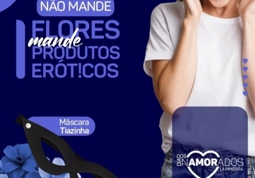 NO DIA DOS NAMORADOS NÃO ME MANDE FLORES, MANDE MASCARA TIAZINHA ??