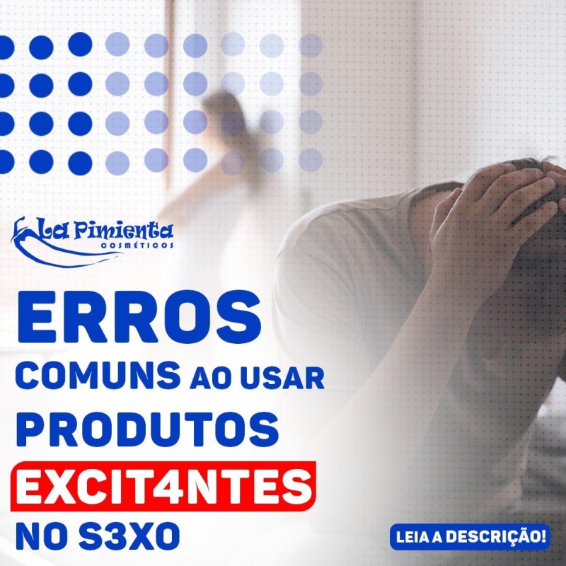 ERROS COMUNS AO USAR PRODUTOS EXCITANTES NO SEXO! 