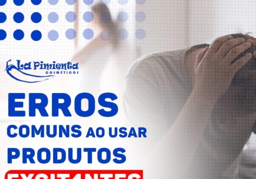 ERROS COMUNS AO USAR PRODUTOS EXCITANTES NO SEXO! 