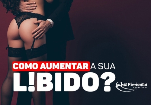 COMO AUMENTAR A SUA LIBIDO?