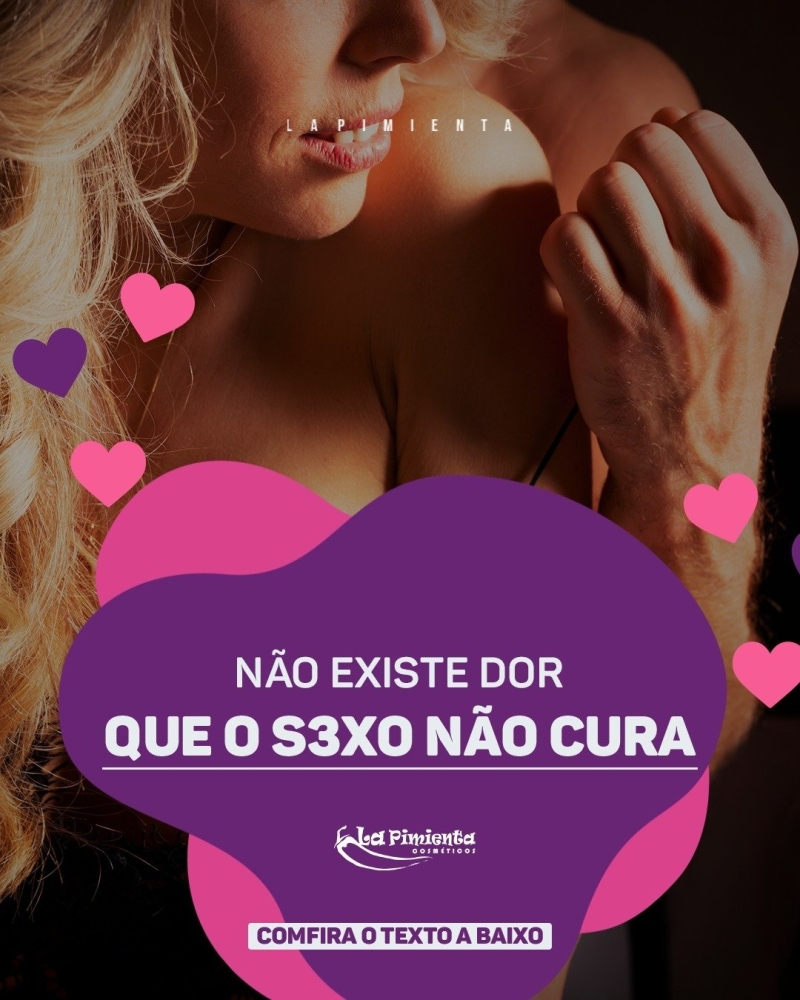 NÃO EXISTE DOR QUE O SEXO NÃO CURA!