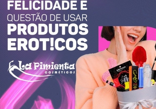 FELICIDADE É QUESTÃO DE USAR PRODUTOS ERÓTICOS 