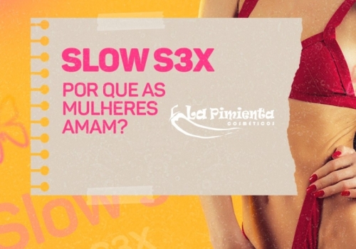 SLOW SEX POR QUE AS MULHERES AMAM?