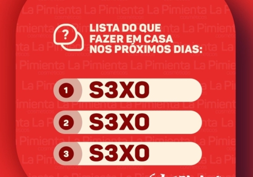 LISTA DO QUE FAZER EM CASA NOS PRÓXIMOS DIAS: SEXO, SEXO, SEXO...