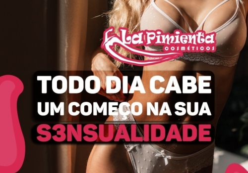 TODO DIA CABE UM COMEÇO NA SUA SENSUALIDADE! 