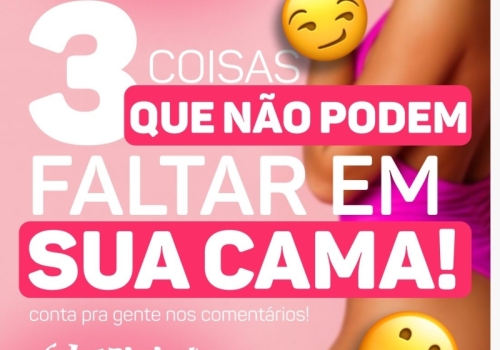 3 COISAS QUE NÃO PODEM FALTAR EM SUA CAMA!