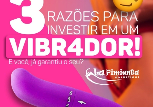 3 RAZÕES PARA INVESTIR EM UM VIBRADOR!