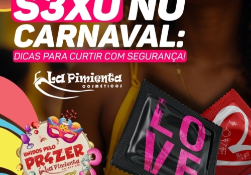 SEXO NO CARNAVAL: DICAS PARA CURTIR COM SEGURANÇA! 