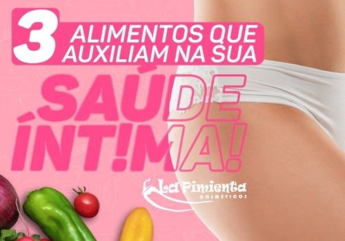 3 ALIMENTOS QUE AUXILIAM NA SUA SAÚDE ÍNTIMA!