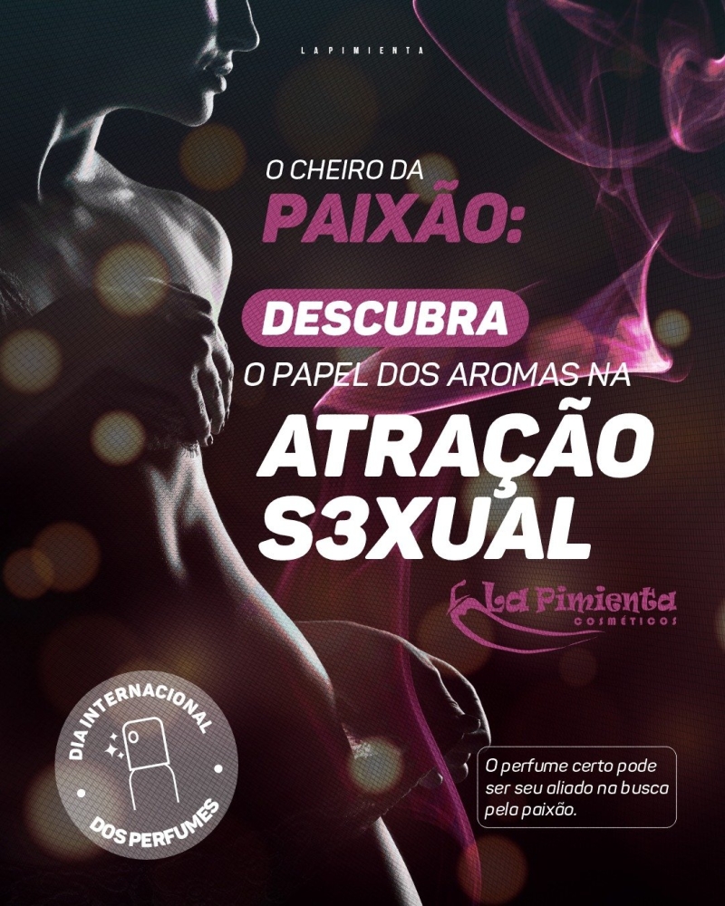 DIA INTERNACIONAL DOS PERFUMES - O CHEIRO DA PAIXÃO: DESCUBRA O PAPEL DOS AROMAS NA ATRAÇÃO SEXUAL! 