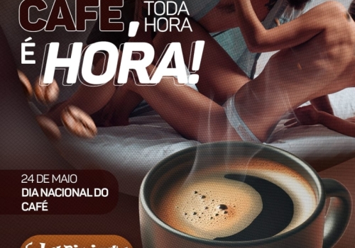 SEXO É IGUAL CAFÉ, TODA HORA É HORA! 