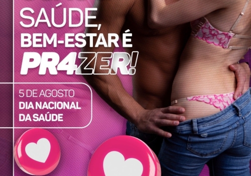 SEXO É SAÚDE, BEM-ESTAR É PRAZER!