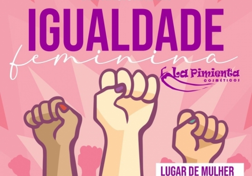 Dia internacional da igualdade feminina! Lugar de mulher, é onde ela quiser! 