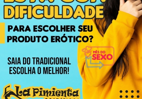 Está com dificuldade para escolher seu produto erótico?