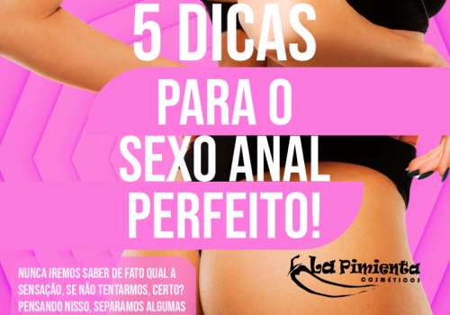 5 Dicas para o Sexo Anal Perfeito!