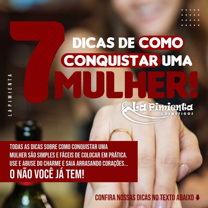 7 Dicas de como conquistar uma mulher!