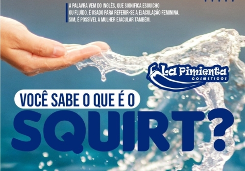 Você sabe o que é Squirt?