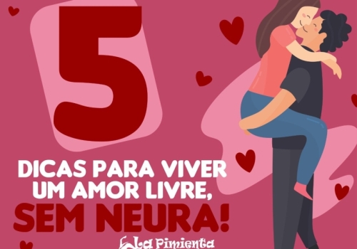 5 dicas para viver um amor livre, sem neura!