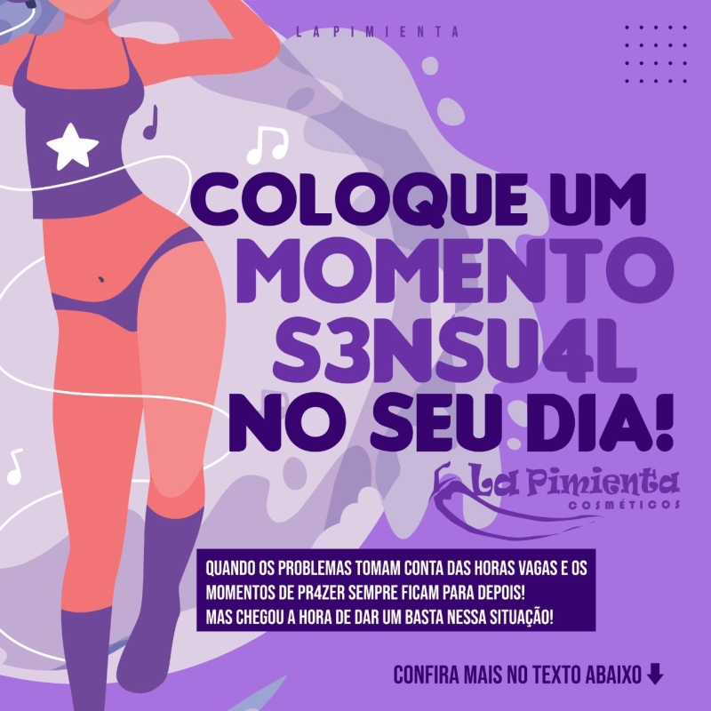 Coloque um momento sensual no seu dia! 