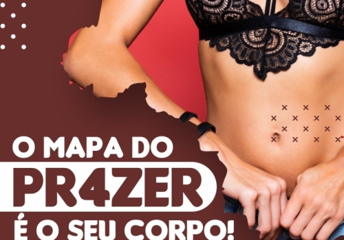 O mapa do prazer é o seu corpo!