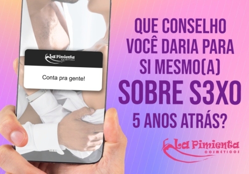 Que conselho você daria para si mesmo(a) sobre Sexo 5 anos atás?